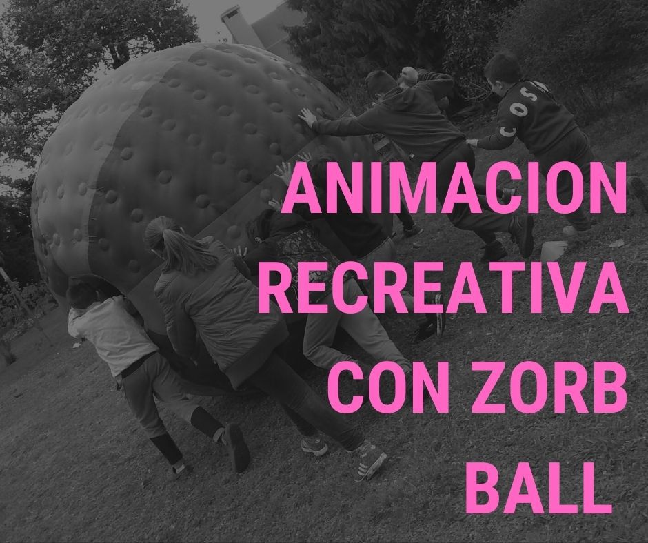 Animación Recreativa con Zorb ball